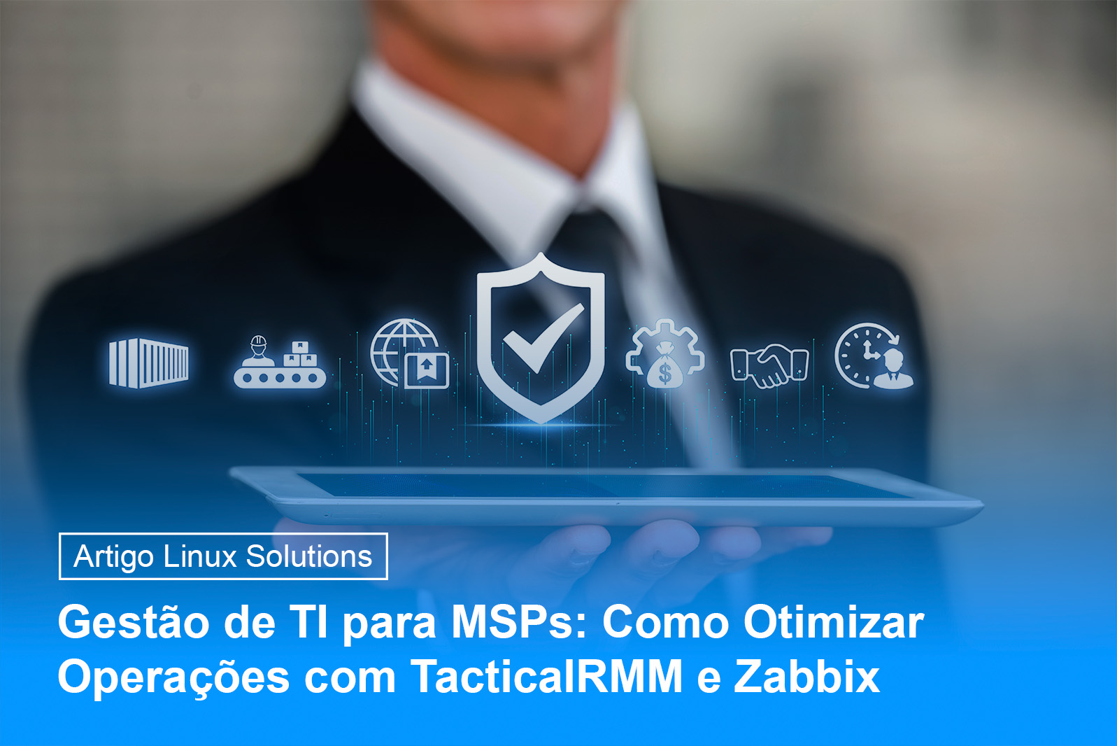 Banner do artigo de blog da Linux Solutions: "Gestão de TI para MSPs: Como Otimizar Operações com TacticalRMM e Zabbix"
